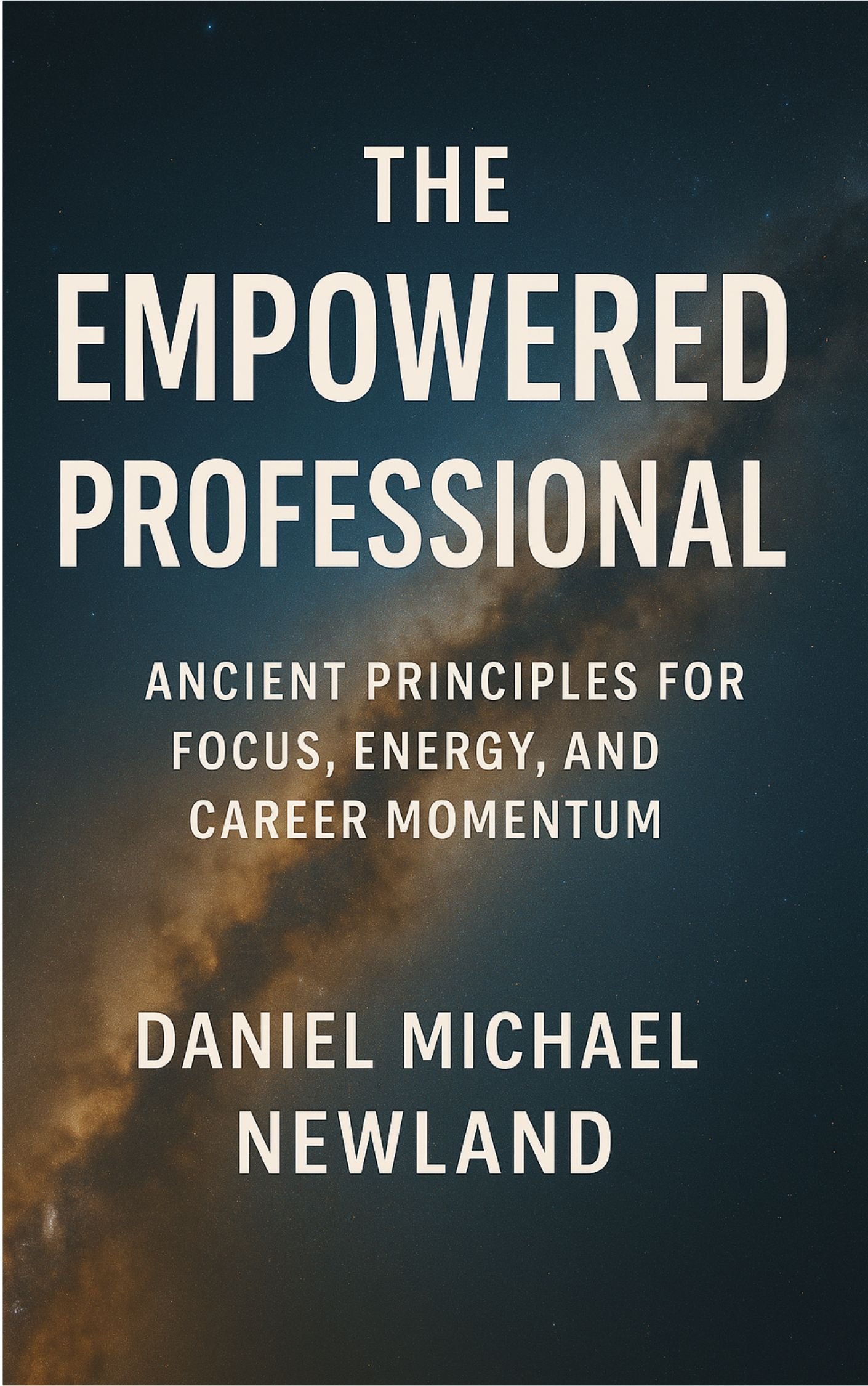 Cover for The Empowered Professional: Ancient Principles for Focus, Energy, and Career Momentum by Daniel Michael Newland
